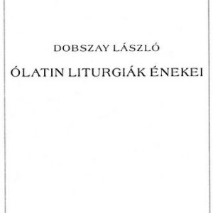 Dobszay László: Ólatin liturgiák énekei