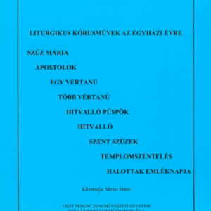 Liturgikus kórusművek az egyházi évre – Szűz Mária, apostolok, vértanúk, hitvallók, szent szüzek, templomszentelés, Halottak emléknapja (4.füzet)