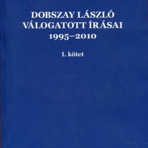 Dobszay László: Összegyűjtött írások 1995-2010, I-II. köt.