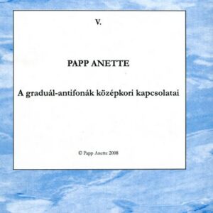 Papp Anette: A graduál-antifónák középkori kapcsolatai