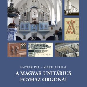 Enyedi Pál - Márk Attila: A Magyar Unitárius Egyház orgonái